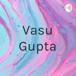 vasu gupta podcast