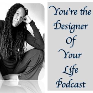 You're the designer of your life