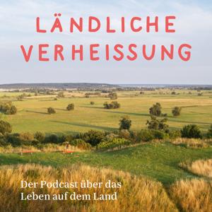 Ländliche Verheissung - der Podcast über das Leben auf dem Land