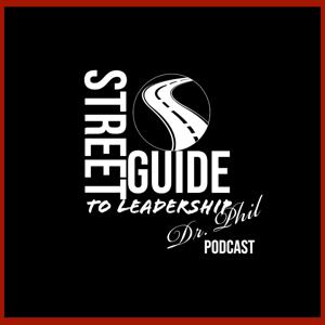 Street Guide To Leadership Podcast with Dr. Phil