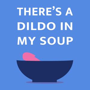 There's a Dildo in My Soup