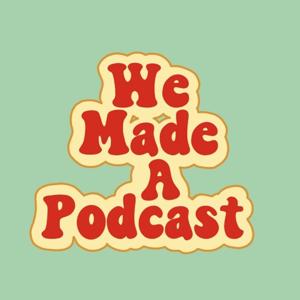 We Made A Podcast