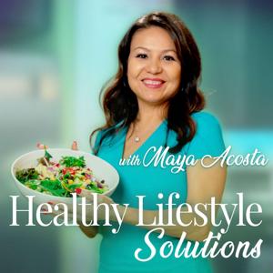 Healthy Lifestyle Solutions with Maya Acosta