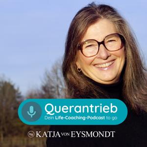 Querantrieb dein Life-Coaching-Podcast-to-go by Katja von Eysmondt