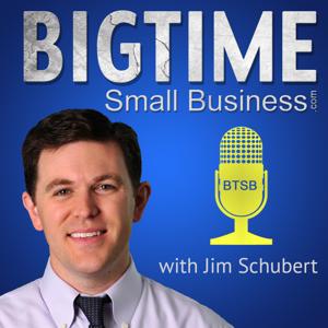 Big Time Small Business With Jim Schubert