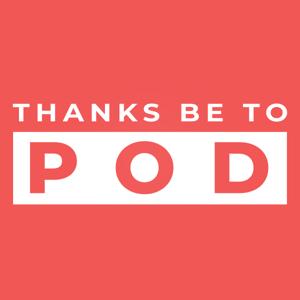 Thanks Be To Pod