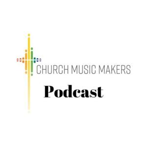 Church Music Makers Podcast