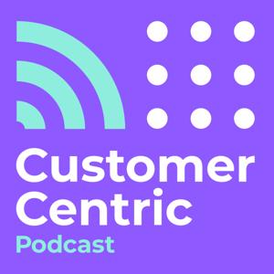 Customer Centric Podcast