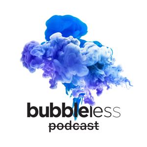 Bubbleless Podcast