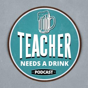 Teacher Needs A Drink Podcast