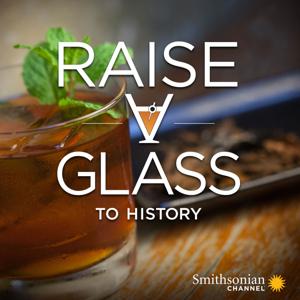 Raise a Glass To History by Smithsonian Channel