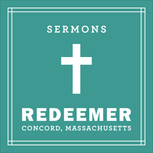 Redeemer Presbyterian Church Sermons (Concord, MA)