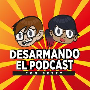 Desarmando El Podcast by Armando Castañón y Betty Diosdado