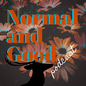 Normal and Good Podcast