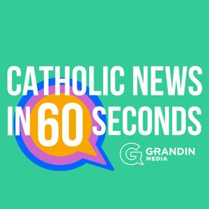 Catholic News in 60 Seconds | Grandin Media