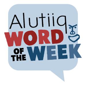 Alutiiq Word of the Week