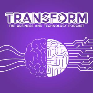 Transform - The Business and Technology Podcast