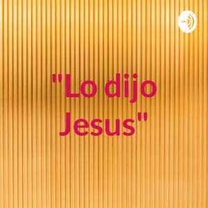 "Lo dijo Jesus"