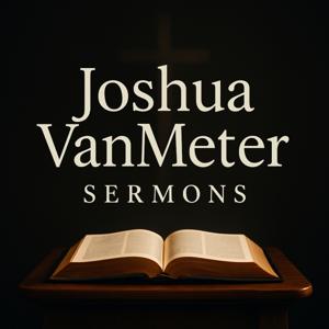 Sermons by Joshua Vanmeter
