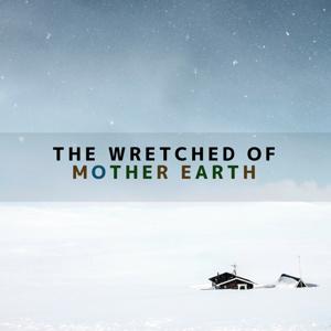 The Wretched of Mother Earth