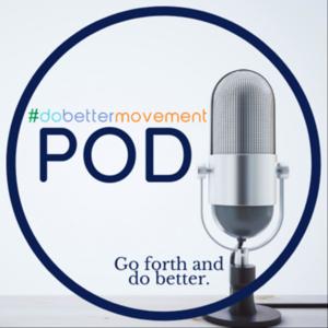 #dobetter Pod by Megan Miller & Joe Smith