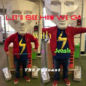 Let's See How We Go w/ _____ and Joash: The Podcast (LSHWG)