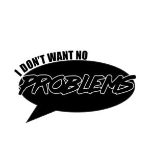 I DONT WANT NO PROBLEMS FM