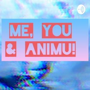 Me, You And Animu!