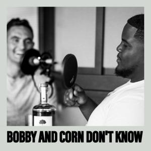 Bobby and Corn Don't Know