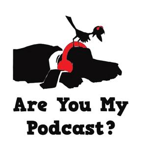 Are You My Podcast?