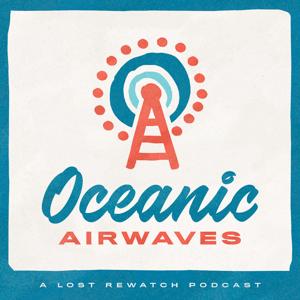 Oceanic Airwaves | A Lost Rewatch Podcast