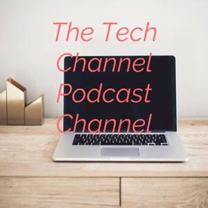 The Tech Channel Podcast Channel