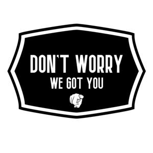 Don't Worry, We Got You