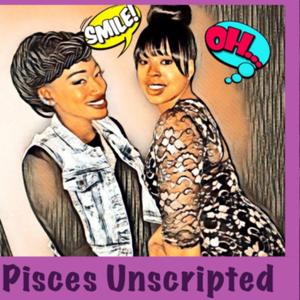 Pisces Unscripted