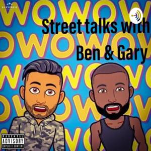 Street Talks with Ben & Gary