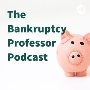 The Bankruptcy Professor Podcast by Bankruptcy Professor