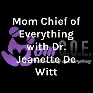 Mom Chief of Everything with Dr. Jeanette De Witt