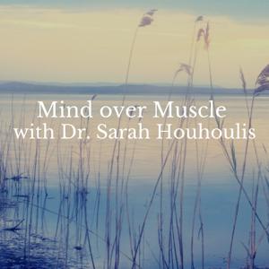 Mind over Muscle with Dr. Sarah Houhoulis