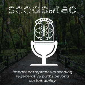 Seeds of Tao: Impact entrepreneurs seeding regenerative paths beyond sustainability