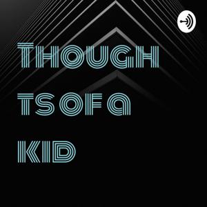 Thoughts of a kid