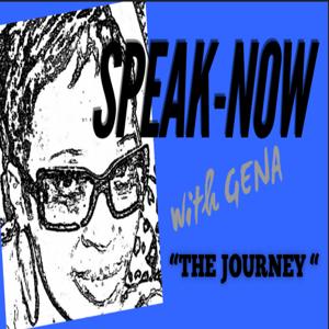 SPEAK-NOW with GENA "The Journey"