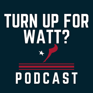 Turn Up For Watt? - Houston Texans Podcast by PodcastTexans