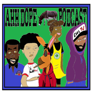 Ahh Dope Ass Podcast