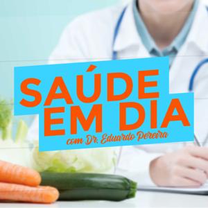 Saúde em Dia com Dr. Eduardo Pereira