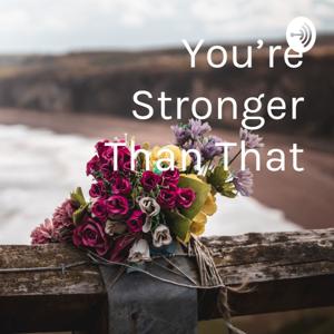 You're Stronger Than That