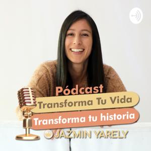 TRANSFORMA TÚ VIDA TRANSFORMA TÚ HISTORIA CON JAZMIN YARELY