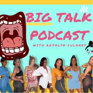 BIG TALK PODCAST| Rosalyn Dulaney