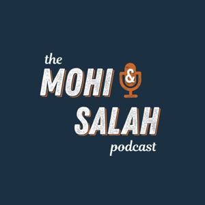 The Mohi & Salah Podcast
