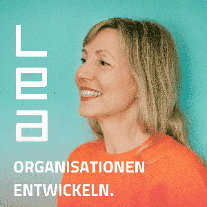 Organisationen entwickeln. Der LEA-Podcast für zukunftsfähige Unternehmen.