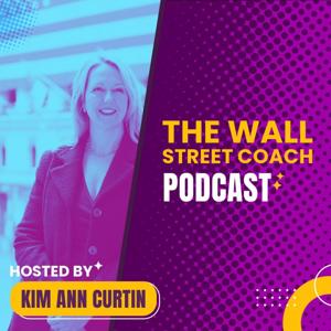 The Wall Street Coach with Kim Ann Curtin by Kim Ann Curtin